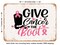 DECORATIVE METAL SIGN - Give Cancer the Boot - Vintage Rusty Look